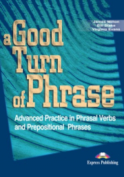 Curs de limba engleza A good turn of phrase Phrasal Verbs and Prepositions - James Milton