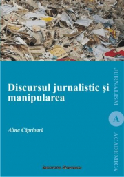 Discursul jurnalistic si manipularea - Alina Caprioara
