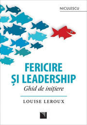 Fericire si leadership. Ghid de initiere - Louise Leroux