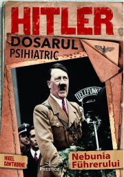 Hitler, Dosarul Psihiatric - Nigel Cawthorne