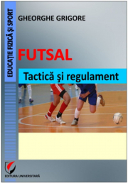 Futsal. Tactica si regulament - Gheorghe Grigore