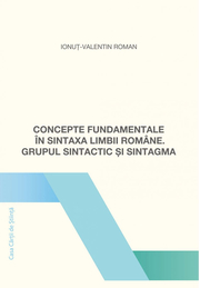Concepte fundamentale in sintaxa limbii romane. Grupul sintactic si sintagma - Ionut-Valentin Roman