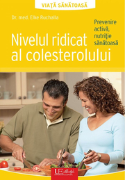 Nivelul ridicat al colesterolului. Prevenire activa, nutritie sanatoasa - Dr. Med. Elke Ruchalla