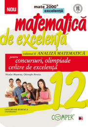 Matematica de excelenta pentru concursuri, olimpiade si centre de excelenta, clasa a 12-a, Volumul 2 Analiza matematica - Nicolae Musuroia