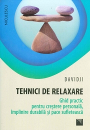 Tehnici de relaxare (Ghid practic pentru crestere personala, implinire durabila si pace sufleteasca)