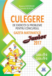 Culegere de exercitii si probleme pentru concursul Gazeta matematica Junior 2017. Pentru clasele a 3-a si a 4-a - Camelia Burlan