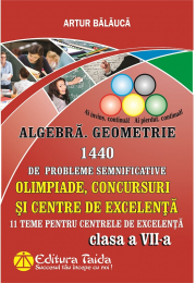 Algebra si Geometrie 1440 de probleme semnificative. Olimpiade, concursuri si centre de excelenta, Clasa a 7-a - Artur Balauca