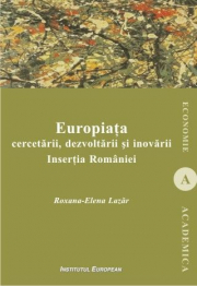 Europiata cercetarii, dezvoltarii si inovarii. Insertia Romaniei - Roxana-Elena Lazar