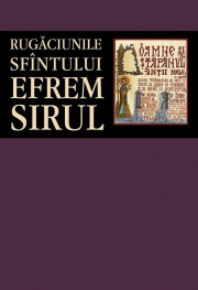 Rugaciunile Sfintului Efrem Sirul - sf. Efrem Sirul
