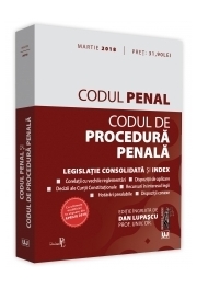 Codul penal si Codul de procedura penala. Legislatie consolidata si index. Editie ingrijita de Dan Lupascu (Martie 2018)