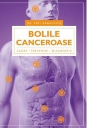 Bolile canceroase - cauze, preventie, diagnostic - Radulescu Emil