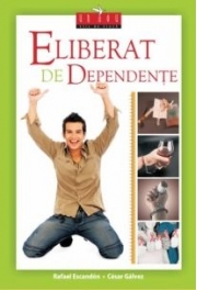 Eliberat de dependente (carte + DVD) - Rafael Escandon si Cesar Galvez