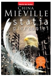 Statia pierzaniei (editie noua) - China Mieville