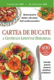 Cartea de bucate a Centrului Lifestyle Herghelia. Retete pentru diabet, obezitate, boli cardiovasculare - Nicolae Dan, Valentina Dan