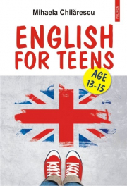 English for Teens. Age 13-15 - Mihaela Chilarescu