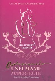 Confesiunile unei mame imperfecte. Cum iti transforma copiii viata (Lerner Harriet)