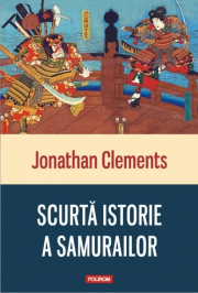 Scurta istorie a samurailor - Jonathan Clements