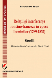Relatii si interferente romano-franceze in epoca Luminilor (1769-1834). Studii- Nicolae Isar