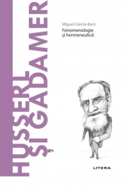 Volumul 38. Descopera Filosofia. Husserl si Gadamer - Miguel Garcia-Baro