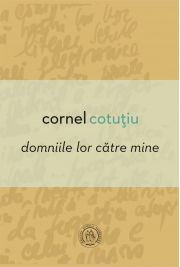Domniile lor catre mine - Cornel Cotutiu