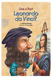 Cine a fost Leonardo da Vinci? - Roberta Edwards, True Kelley