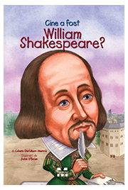 Cine a fost William Shakespeare? - Celeste Davidson Mannis, ilustratii de John O’Brien