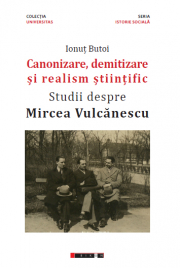 Canonizare, demitizare si realism stiintific. Studii despre Mircea Vulcanescu - Ionut BUTOI