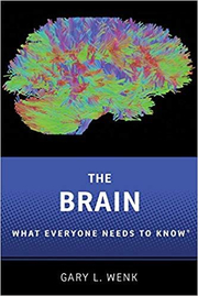 The Brain: What Everyone Needs To Know® - Gary L. Wenk