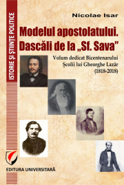 Modelul apostolatului. Dascalii de la "Sf. Sava". Volum dedicat bicentenarului scolii lui Gheorghe Lazar (1818-2018) - Nicolae Isar