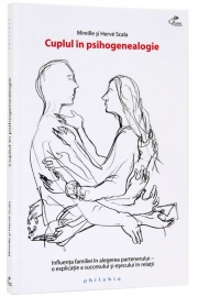 Cuplul in psihogenealogie (Influenta familiei in alegerea partenerului - o explicatie a succesului si esecului in relatii) - de Mireille si Herve Scala