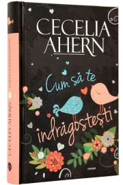 Cum sa te indragostesti (Cecelia Ahern )