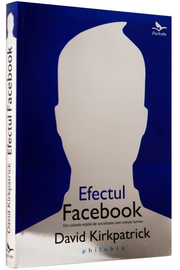 Efectul Facebook (Din culisele retelei de socializare care uneste lumea) - de David Kirkpatrick