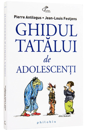 Ghidul tatălui de adolescenţi - de Pierre Antilogus si Jean-Louis Festjens