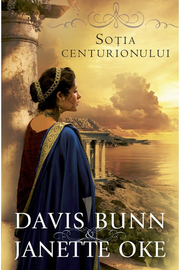 Sotia centurionului volumul 1 SERIA Faptele credintei - Janette Oke, T. Davis Bunn