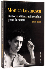 O istorie a literaturii romane pe unde scurte 1960–2000 - Monica Lovinescu