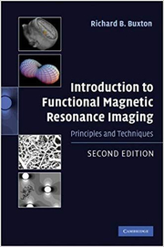 Introduction to Functional Magnetic Resonance Imaging: Principles and Techniques - Richard B. Buxton
