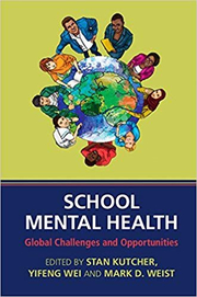 School Mental Health: Global Challenges and Opportunities - Stan Kutcher, Yifeng Wei, Mark D. Weist