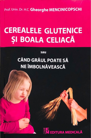 Cereale glutenice si boala celiaca - Gheorghe Mencinicopschi