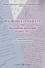 Pogromul itinerant sau Decembrie antisemit Oradea, 1927 - Lucian Nastasa-Kovacs
