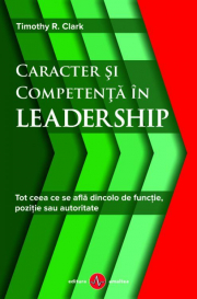 Caracter si competenta in leadership - Timothy R. Clark