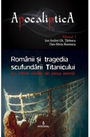 Romanii si tragedia scufundarii Titanicului. Vol. 1 - Boerescu Dan-Silviu, Tarlescu Ioan Andrei Gh.