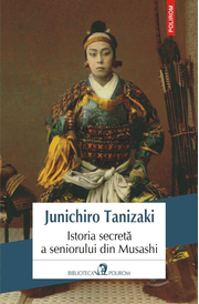 Istoria secreta a seniorului din Musashi - Junichiro Tanizaki