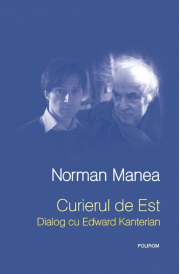 Curierul de Est. Dialog cu Edward Kanterian - Norman Manea