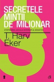 Secretele mintii de milionar. Editia a 4-a - Harv T. Eker