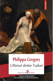 Ultimul dintre Tudori - Philippa Gregory