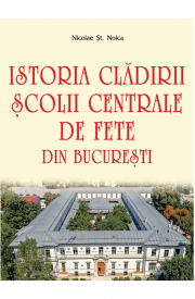 Istoria cladirii Scolii centrale de fete din Bucuresti - Nicolae St. Noica