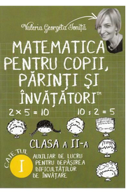 Matematica pentru copii, parinti si invatatori - Clasa 2 - Caietul I