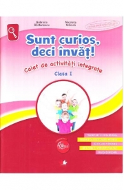 Sunt curios, deci invat! Caiet de activitati integrate - Clasa 1 - Gabriela Barbulescu, Nicoleta Stanica