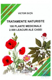 Tratamente naturiste. 100 Plante medicinale - 2. 500 Leacuri ale casei (Victor Duta)