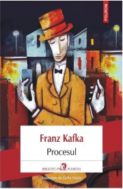 Procesul - Franz Kafka. Traducere din limba germana de Gellu Naum